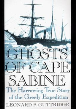 Ghosts of Cape Sabine The Harrowing True Story of the Greely Expedition  9780399145896 Front Cover