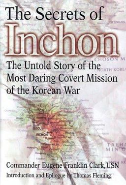 Secrets of Inchon The Untold Story of the Most Daring Covert Mission of the Korean War  9780399148712 Front Cover