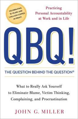QBQ! the Question Behind the Question Practicing Personal Accountability at Work and in Life  9780399152337 Front Cover