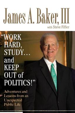 "Work Hard, Study... and Keep Out of Politics!" Adventures and Lessons from an Unexpected Public Life  9780399153778 Front Cover