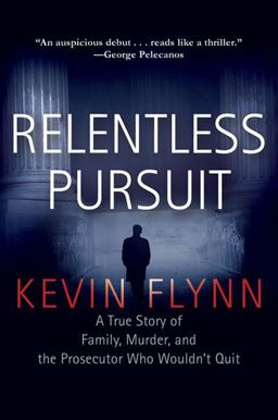 Relentless Pursuit A True Story of Family, Murder, and the Prosecutor Who Wouldn't Quit  9780399154065 Front Cover
