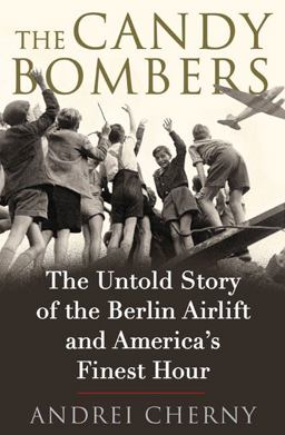 Candy Bombers The Untold Story of the Berlin Airlift and America's Finest Hour  9780399154966 Front Cover