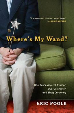 Where's My Wand? One Boy's Magical Triumph over Alienation and Shag Carpeting  9780399156557 Front Cover