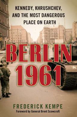 Berlin 1961 Kennedy, Khrushchev, and the Most Dangerous Place on Earth  9780399157295 Front Cover