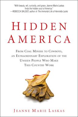 Hidden America From Coal Miners to Cowboys, an Extraordinary Exploration of the Unseen People Who Make This Country Work  9780399159008 Front Cover