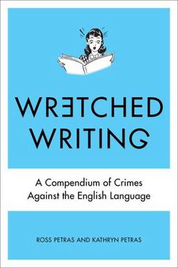 Wretched Writing A Compendium of Crimes Against the English Language  9780399159244 Front Cover