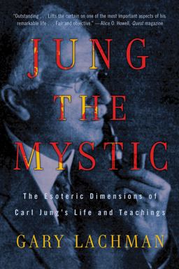 Jung the Mystic The Esoteric Dimensions of Carl Jung's Life and Teachings  9780399161995 Front Cover