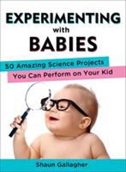 Experimenting with Babies 50 Amazing Science Projects You Can Perform on Your Kid  9780399162466 Front Cover