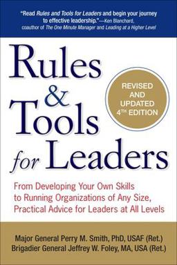 Rules and Tools for Leaders From Developing Your Own Skills to Running Organizations of Any Size, Practical Advice for Leaders at All Levels 4th 9780399163517 Front Cover