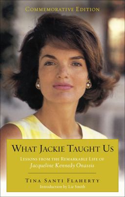 What Jackie Taught Us (Revised and Expanded) Lessons from the Remarkable Life of Jacqueline Kennedy Onassis Introduction by l Iz Smith  9780399167607 Front Cover