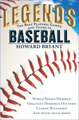 Legends: the Best Players, Games, and Teams in Baseball World Series Heroics! Greatest Homerun Hitters! Classic Rivalries! and Much, Much More!  9780399169038 Front Cover