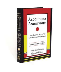 Alcoholics Anonymous The Original Text of the Life-Changing Landmark, Deluxe Edition  9780399171864 Front Cover