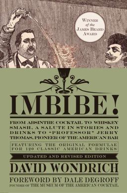 Imbibe! Updated and Revised Edition From Absinthe Cocktail to Whiskey Smash, a Salute in Stories and Drinks to Professor Jerry Thomas, Pioneer of the American Bar  9780399172618 Front Cover