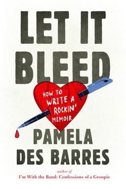 Let It Bleed How to Write a Rockin' Memoir  9780399174209 Front Cover