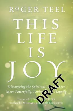 This Life Is Joy Discovering the Spiritual Laws to Live More Powerfully, Lovingly, and Happily  9780399174957 Front Cover