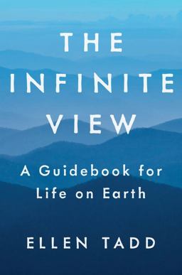 Infinite View A Guidebook for Life on Earth  9780399175466 Front Cover