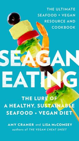 Seagan Eating The Lure of a Healthy, Sustainable Seafood + Vegan Diet  9780399176944 Front Cover