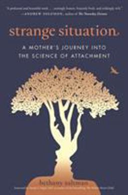 Strange Situation A Mother's Journey into the Science of Attachment  9780399181443 Front Cover