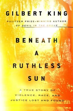 Beneath a Ruthless Sun A True Story of Violence, Race, and Justice Lost and Found  9780399183386 Front Cover