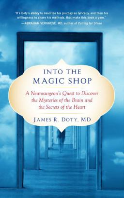 Into the Magic Shop A Neurosurgeon's Quest to Discover the Mysteries of the Brain and the Secrets of the Heart  9780399183645 Front Cover