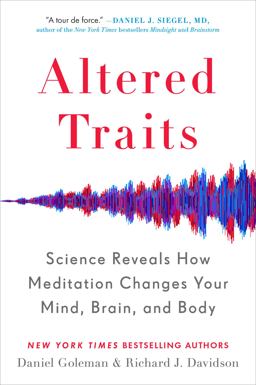 Altered Traits Science Reveals How Meditation Changes Your Mind, Brain, and Body  9780399184390 Front Cover