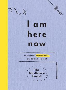 I Am Here Now A Creative Mindfulness Guide and Journal  9780399184444 Front Cover