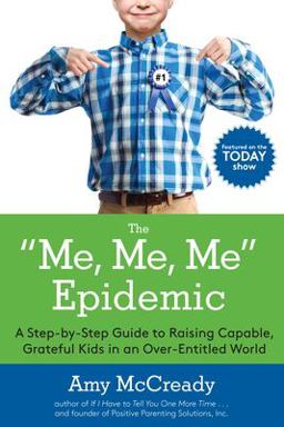 Me, Me, Me Epidemic A Step-By-Step Guide to Raising Capable, Grateful Kids in an over-Entitled World  9780399184864 Front Cover