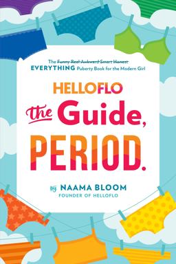 HelloFlo: the Guide, Period The Everything Puberty Book for the Modern Girl  9780399187292 Front Cover