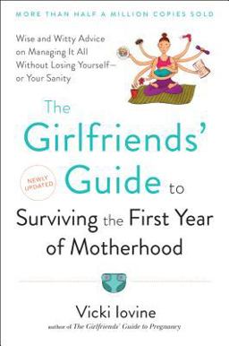 Girlfriends' Guide to Surviving the First Year of Motherhood Wise and Witty Advice on Everything from Coping with Postpartum Mood Swings to Salvaging Your Sex Life to Fitting into That Favorite Pair of Jeans  9780399523304 Front Cover