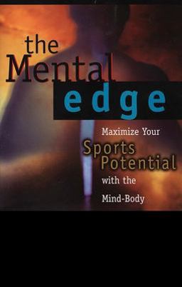 Mental Edge Maximize Your Sports Potential with the Mind-Body Connection  9780399524813 Front Cover