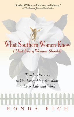 What Southern Women Know (That Every Woman Should) Timeless Secrets to Get Everything You Want in Love, Life, and Work  9780399526275 Front Cover