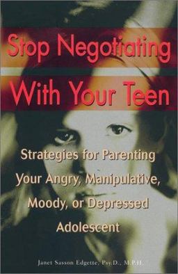 Stop Negotiating with Your Teen Strategies for Parenting Your Angry Manipulative Moody or Depressed Adolescent  9780399527890 Front Cover