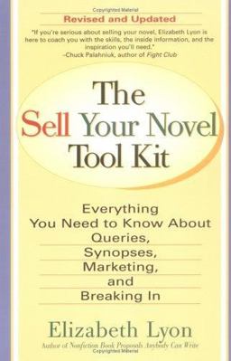 Sell Your Novel Tool Kit Everything You Need to Know about Queries, Synopses, Marketing, and Breaking In  9780399528286 Front Cover