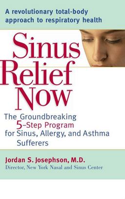 Sinus Relief Now The Ground-Breaking 5-Step Program for Sinus, Allergy, and AsthmaSufferers  9780399532986 Front Cover