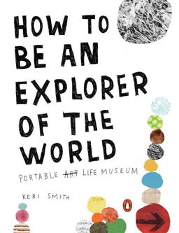 How to Be an Explorer of the World Portable Life Museum  9780399534607 Front Cover