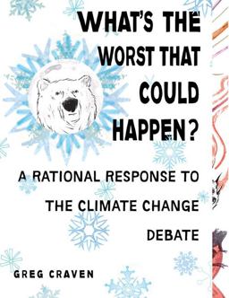 What's the Worst That Could Happen? A Rational Response to the Climate Change Debate  9780399535017 Front Cover