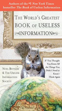 World's Greatest Book of Useless Information If You Thought You Knew All the Things You Didn't Need to Know - Think Again  9780399535024 Front Cover