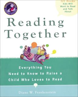 Reading Together Everything You Need to Know to Raise a Child Who Loves to Read  9780399535246 Front Cover