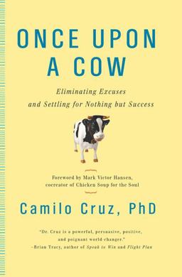 Once upon a Cow Eliminating Excuses and Settling for Nothing but Success  9780399535406 Front Cover