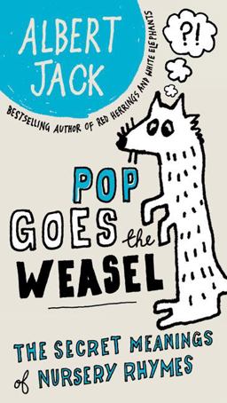 Pop Goes the Weasel The Secret Meanings of Nursery Rhymes  9780399535550 Front Cover