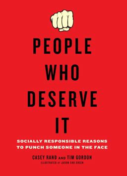 People Who Deserve It Socially Responsible Reasons to Punch Someone in the Face  9780399536250 Front Cover