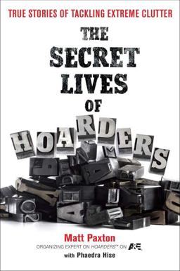Secret Lives of Hoarders True Stories of Tackling Extreme Clutter  9780399536656 Front Cover