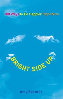 Bright Side Up 100 Ways to Be Happier Right Now  9780399537271 Front Cover