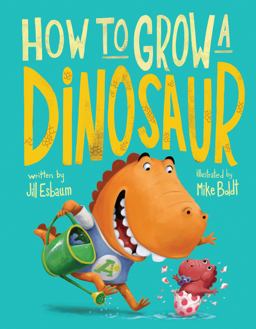How to Grow a Dinosaur:  9780399539107 Front Cover
