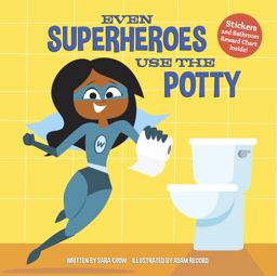 Even Superheroes Use the Potty Even Superheroes Use the Potty