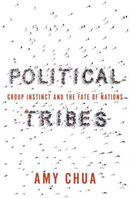 Political Tribes Group Instinct and the Fate of Nations  9780399562853 Front Cover