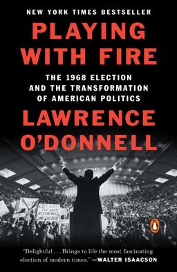 Playing with Fire The 1968 Election and the Transformation of American Politics  9780399563164 Front Cover