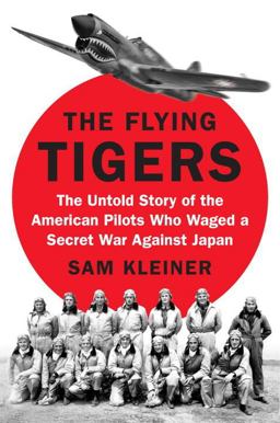 Flying Tigers The Untold Story of the American Pilots Who Waged a Secret War Against Japan  9780399564130 Front Cover