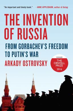 Invention of Russia From Gorbachev's Freedom to Putin's War  9780399564161 Front Cover