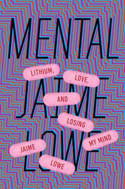 Mental Lithium, Love, and Losing My Mind  9780399574498 Front Cover